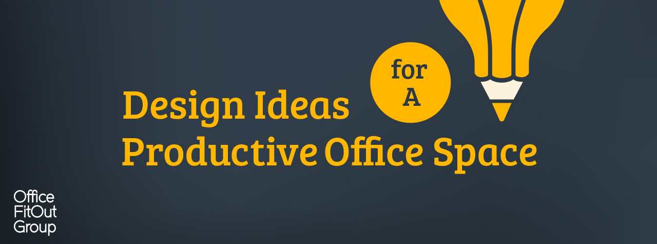 Design Ideas for a Productive Office Space - Office Fit Out Group